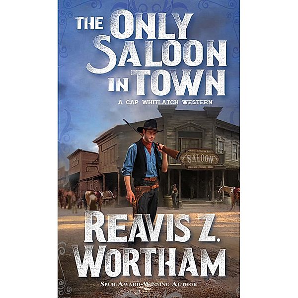 The Only Saloon in Town / A Cap Whitlatch Western Bd.2, Reavis Z. Wortham