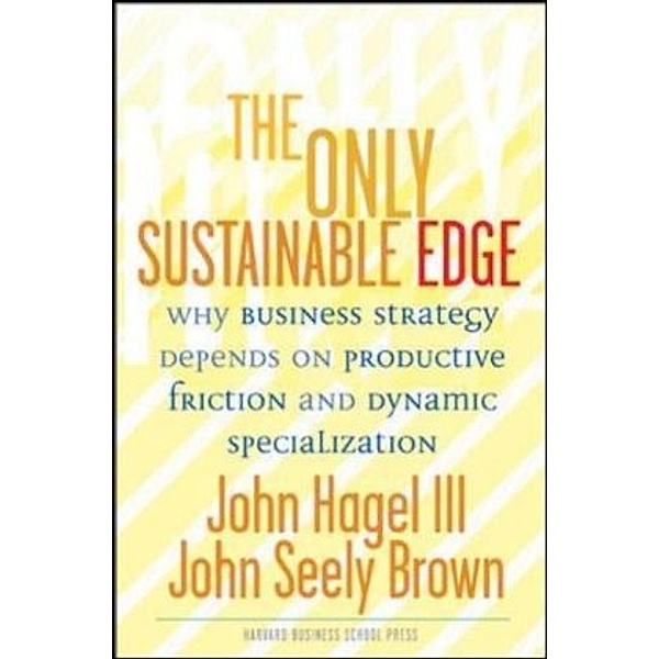 The Only Sustainable Edge, John Hagel, John Seely Brown