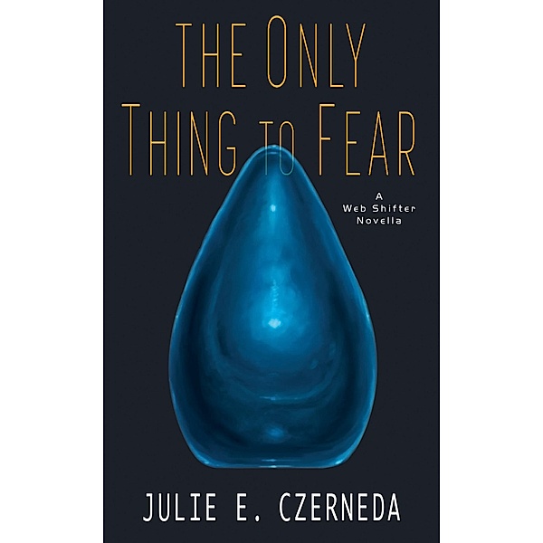 The Only Thing to Fear / Web Shifters, Julie E. Czerneda