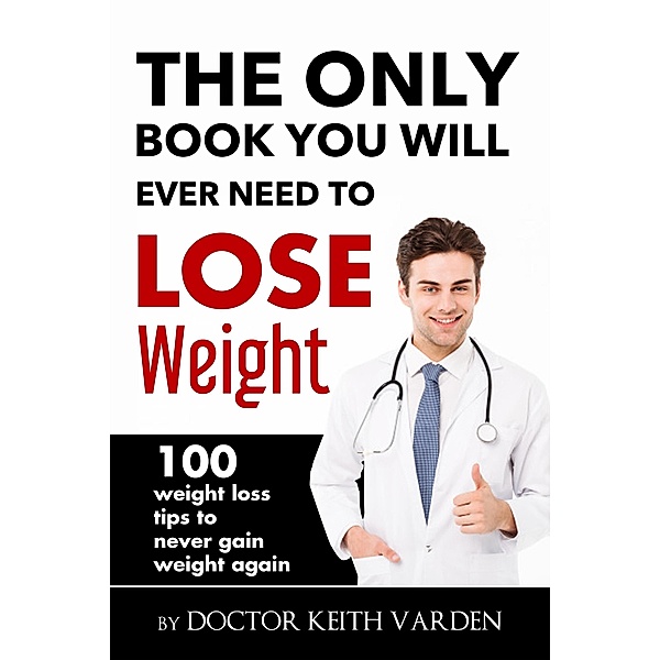 The only Weight Loss Book you will Ever Need, Keith Varden