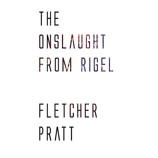 The Onslaught from Rigel, Fletcher Pratt