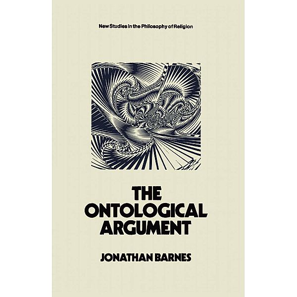 The Ontological Argument / New Studies in the Philosophy of Religion, Jonathan Barnes