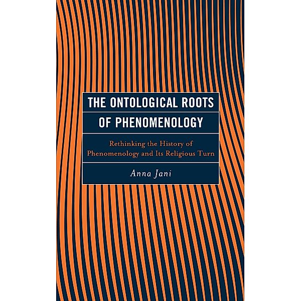 The Ontological Roots of Phenomenology / Continental Philosophy and the History of Thought, Anna Jani