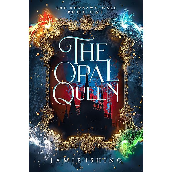 The Opal Queen (The Undrawn Maps, #1) / The Undrawn Maps, Jamie Ishino