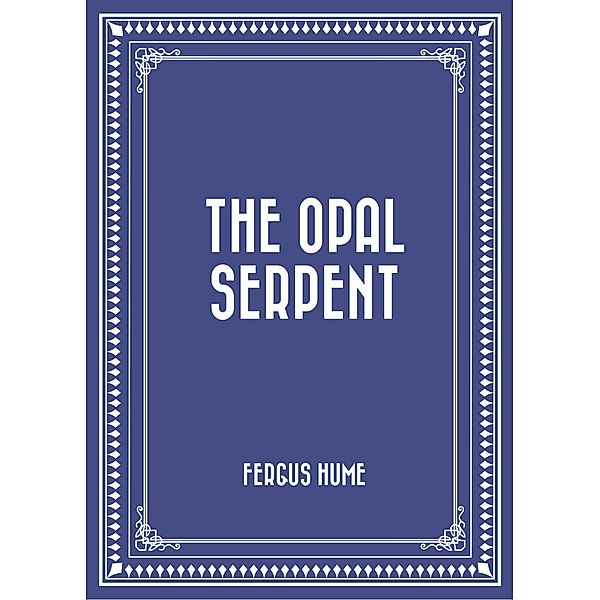 The Opal Serpent, Fergus Hume