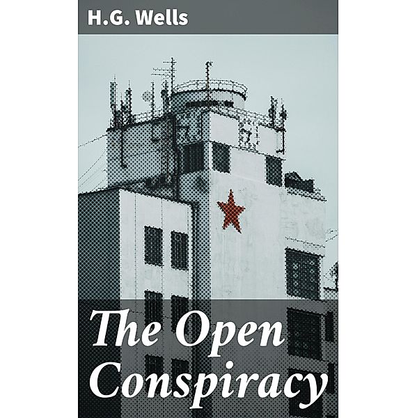 The Open Conspiracy, H. G. Wells