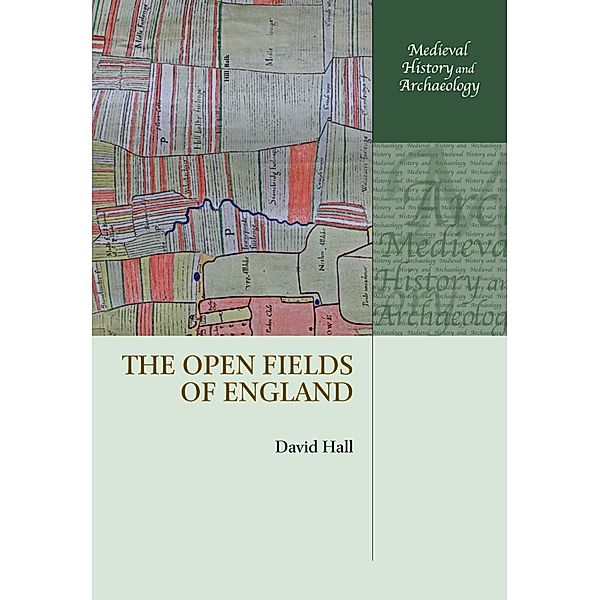 The Open Fields of England / Medieval History and Archaeology, David Hall