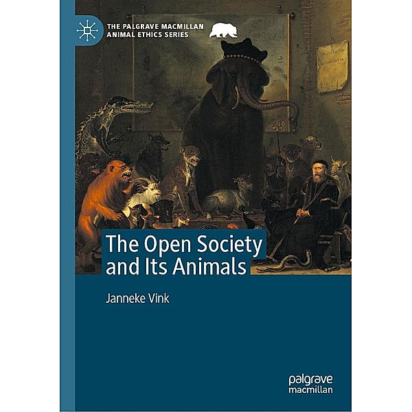 The Open Society and Its Animals / The Palgrave Macmillan Animal Ethics Series, Janneke Vink