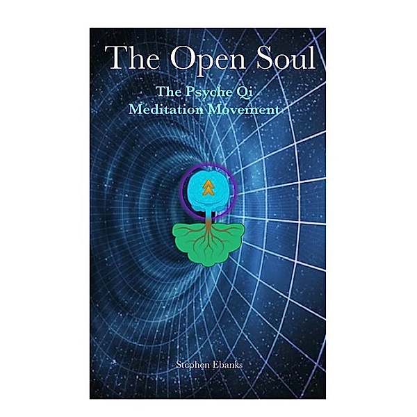 The Open Soul: The Psyche Qi Meditation Movement, Stephen Ebanks