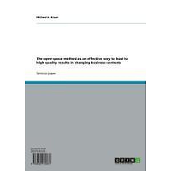 The open space method as an effective way to lead to high quality results in changing business contexts, Michael, A. Braun