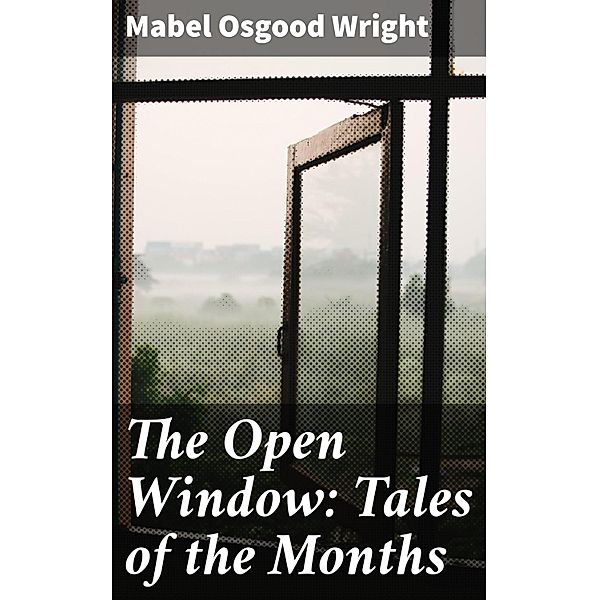 The Open Window: Tales of the Months, Mabel Osgood Wright