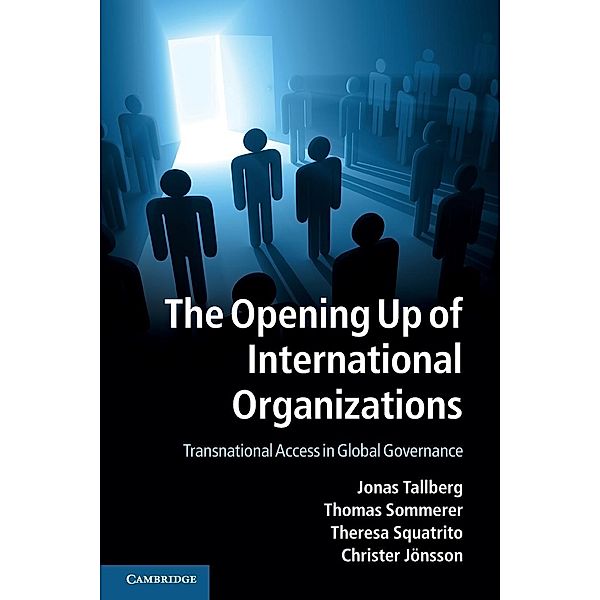 The Opening Up of International Organizations, Jonas Tallberg, Thomas Sommerer, Theresa Squatrito