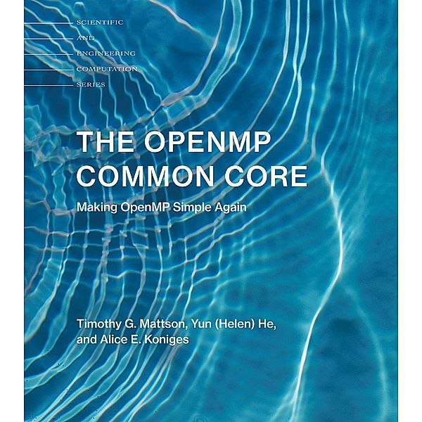 The OpenMP Common Core / Scientific and Engineering Computation, Timothy G. Mattson, Yun (Helen) He, Alice E. Koniges