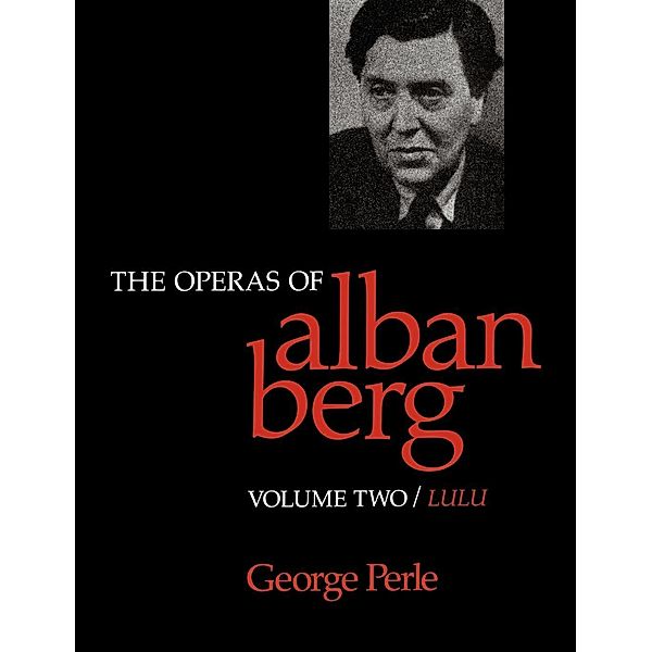The Operas of Alban Berg, Volume II, George Perle