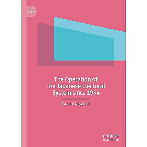 The Operation of the Japanese Electoral System since 1994 / Progress in Mathematics, Kazuaki Nagatomi