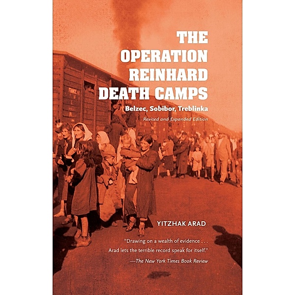 The Operation Reinhard Death Camps, Revised and Expanded Edition, Yitzhak Arad