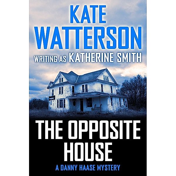 The Opposite House / Detective Danny Haase Series, Kate Watterson