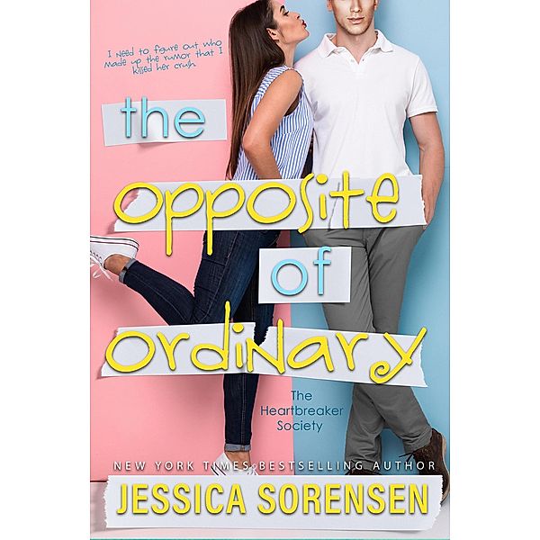 The Opposite of Ordinary (The Heartbreaker Society, #1) / The Heartbreaker Society, Jessica Sorensen