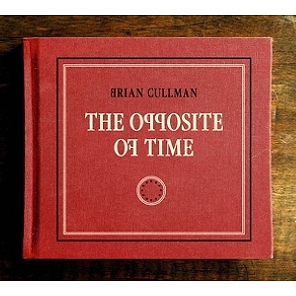 The Opposite Of Time, Brian Cullmann