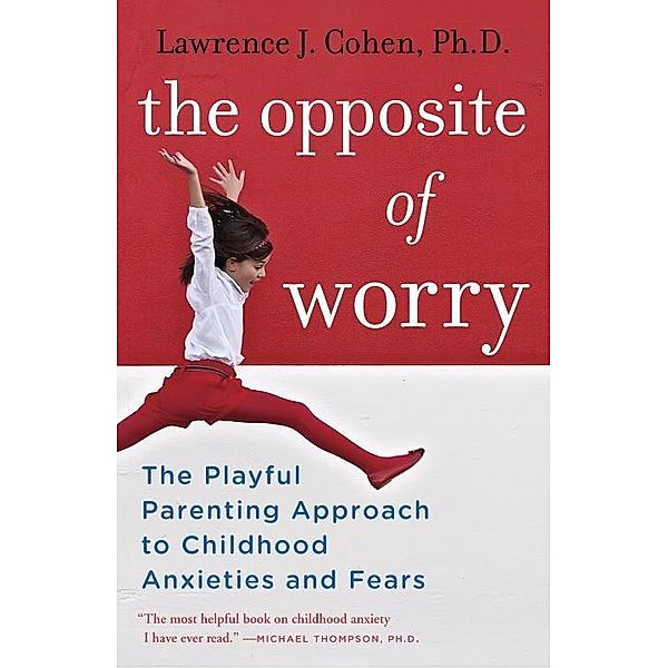 The Opposite of Worry, Lawrence J. Cohen