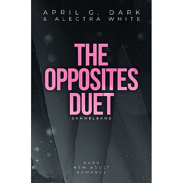 The Opposites Duet Sammelband, Alectra White, April G. Dark