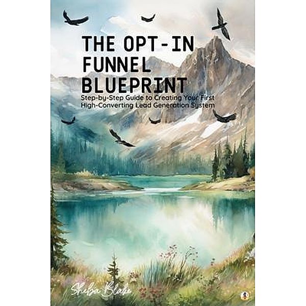 The Opt-In Funnel Blueprint, Sheba Blake