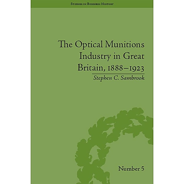 The Optical Munitions Industry in Great Britain, 1888-1923, Stephen C Sambrook