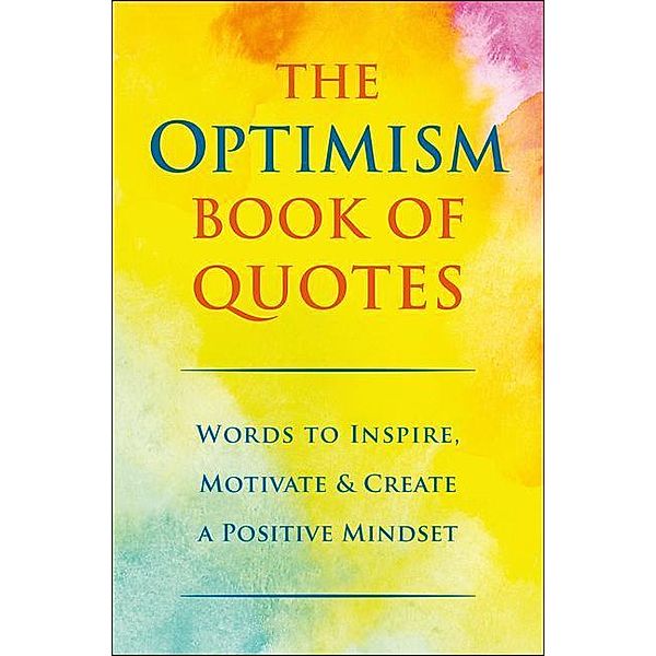 The Optimism Book of Quotes: Words to Inspire, Motivate & Create a Positive Mindset, Jackie Corley