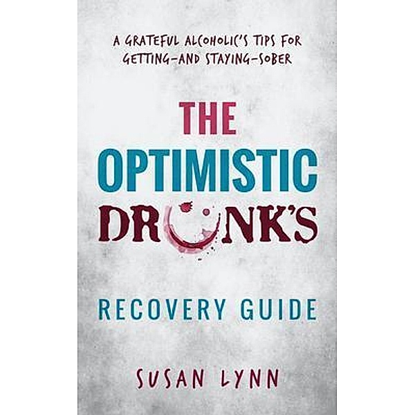 The Optimistic Drunk's Recovery Guide / The Optimistic Drunk Bd.1, Susan Lynn