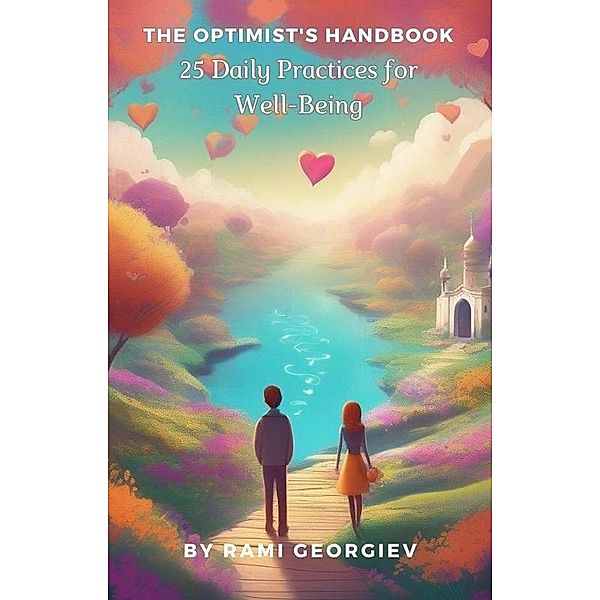 The Optimist's Handbook: 25 Daily Practices for Well-Being, Rami Georgiev