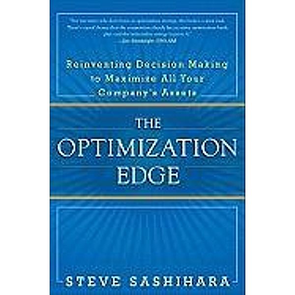 The Optimization Edge: Reinventing Decision Making to Maximize All Your Company's Assets, Steve Sashihara