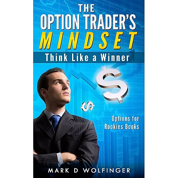 The Option Trader's Mindset: Think Like a Winner, Mark D Wolfinger