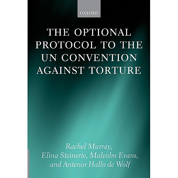 The Optional Protocol to the UN Convention Against Torture, Rachel Murray, Elina Steinerte, Malcolm Evans, Antenor Hallo de Wolf