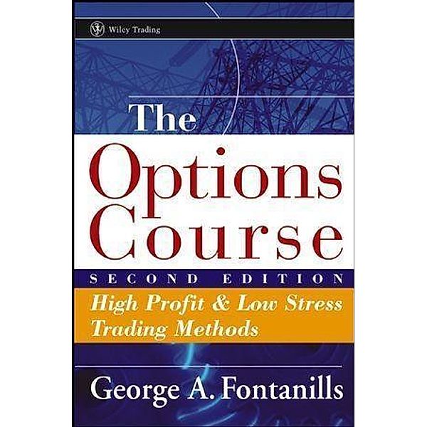 The Options Course / Wiley Trading Series, George A. Fontanills