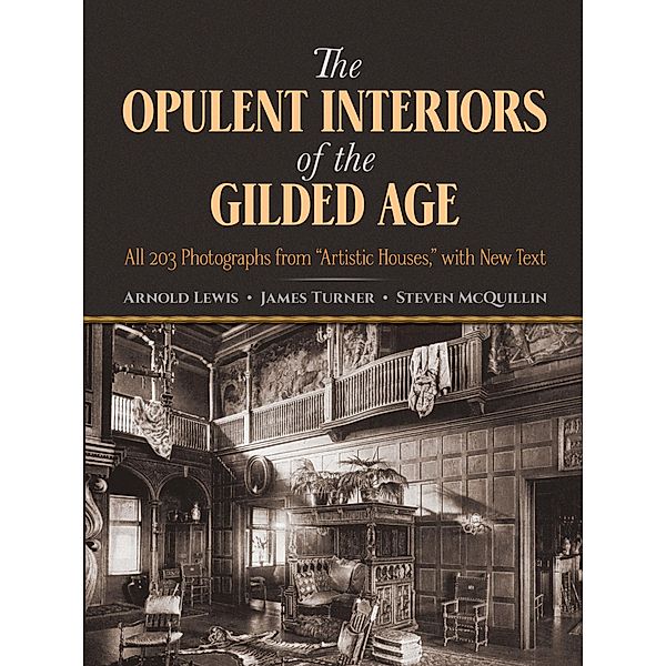 The Opulent Interiors of the Gilded Age / Dover Architecture, Arnold Lewis, James Turner, Steven McQuillin