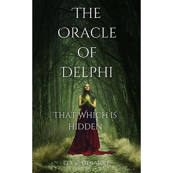 The Oracle of Delphi: That Which is Hidden / The Oracle of Delphi, Elyse DeBarre