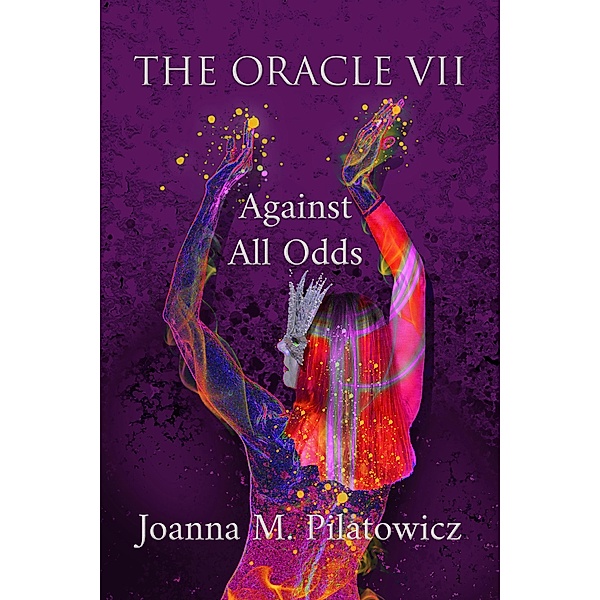 The Oracle VII - Against All Odds / The Oracle, Joanna M. Pilatowicz