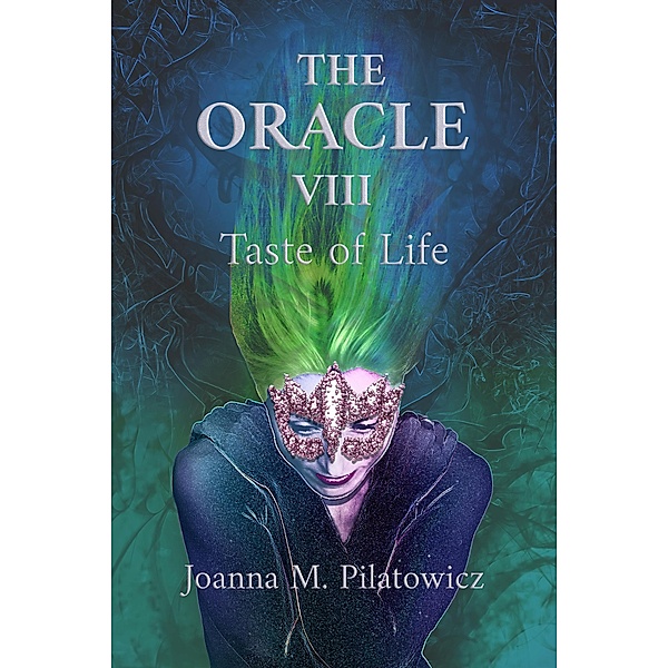 The Oracle VIII ~ Taste of Life, Joanna M. Pilatowicz