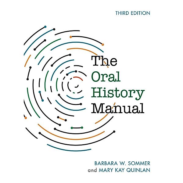 The Oral History Manual / American Association for State and Local History, Barbara W. Sommer, Mary Kay Quinlan