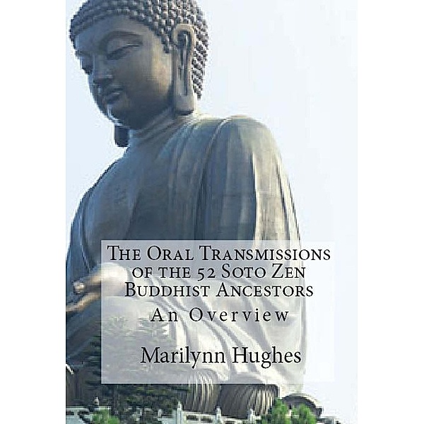 The Oral Transmissions of the 52 Soto Zen Buddhist Ancestors, Marilynn Hughes