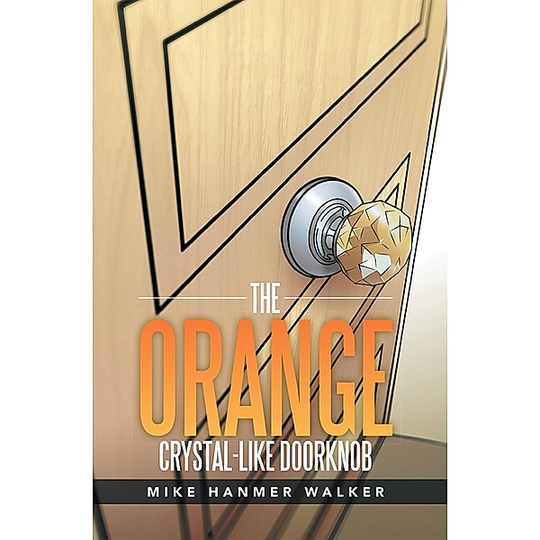 The Orange Crystal-Like Doorknob, Mike Hanmer Walker