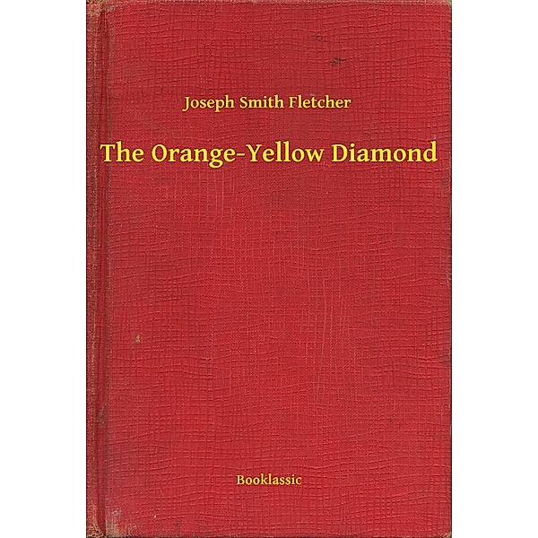 The Orange-Yellow Diamond, Joseph Smith Fletcher