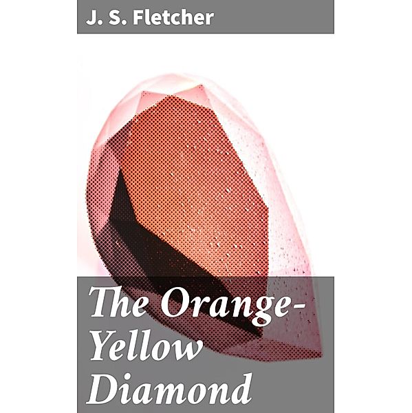 The Orange-Yellow Diamond, J. S. Fletcher