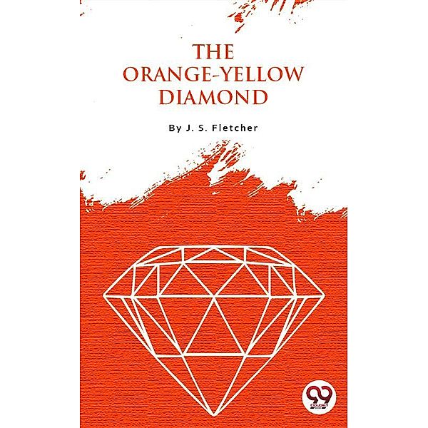 The Orange-Yellow Diamond, J. S. Fletcher