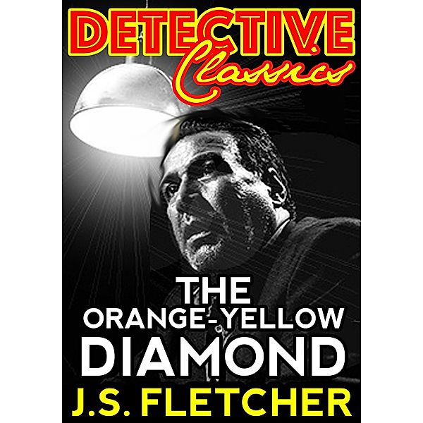 The Orange-Yellow Diamond / Detective Classics, J. S. Fletcher