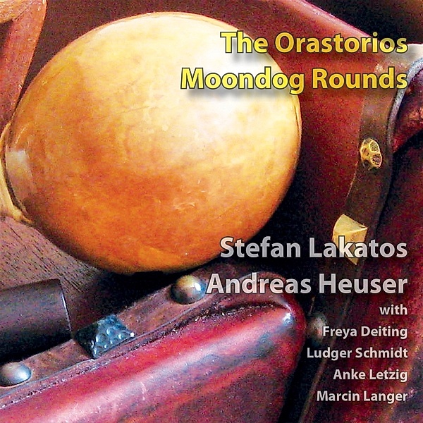 The Orastorios - Moondog Rounds, Andreas Heuser Stefan Lakatos