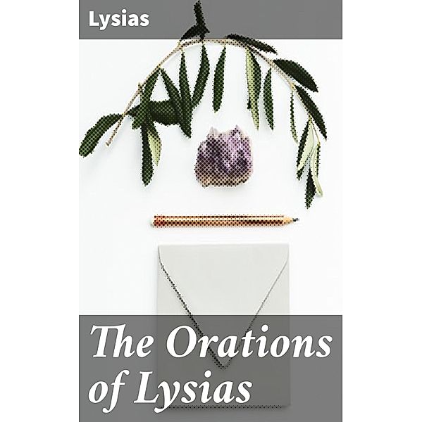 The Orations of Lysias, Lysias