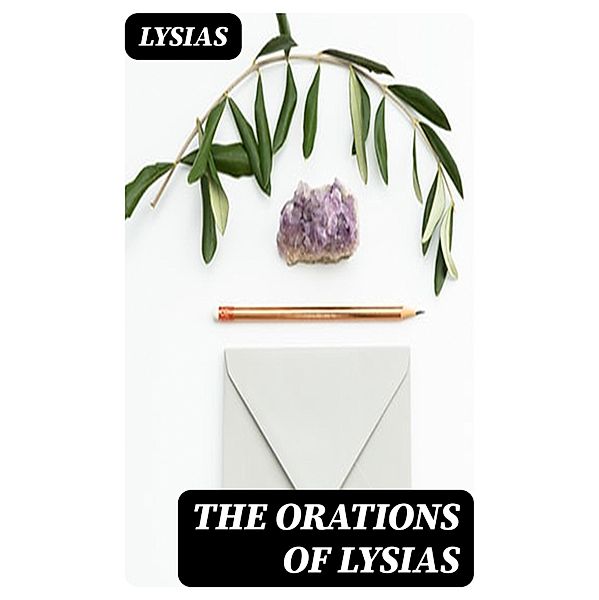 The Orations of Lysias, Lysias