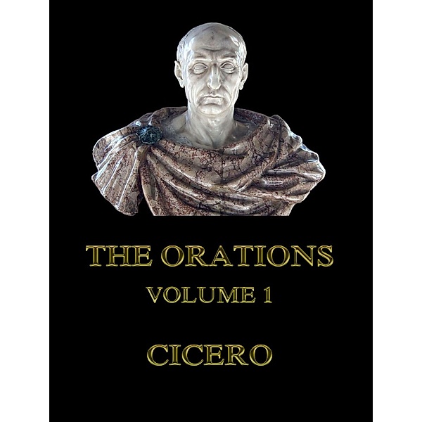 The Orations, Volume 1, Cicero