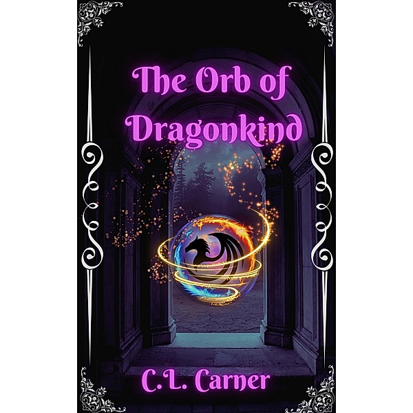 The Orb of Dragonkind (Silver Talons Guild, #1) / Silver Talons Guild, C. L. Carner